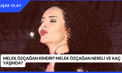 Melek Özçağan Kimdir? Melek Özçağan Nereli ve Kaç Yaşında?
