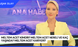 Meltem Acet Kimdir? Meltem Acet Nereli ve Kaç Yaşında? Meltem Acet Kariyeri?