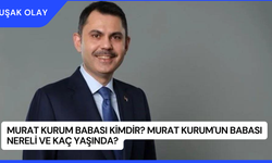 Murat Kurum Babası Kimdir? Murat Kurum'un Babası Nereli ve Kaç Yaşında?