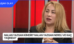Nalan Yazgan Kimdir? Nalan Yazgan Nereli ve Kaç Yaşında?