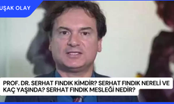 Prof. Dr. Serhat Fındık Kimdir? Serhat Fındık Nereli ve Kaç Yaşında? Serhat Fındık Mesleği Nedir?