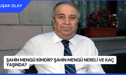 Şahin Mengü Kimdir? Şahin Mengü Nereli ve Kaç Yaşında?