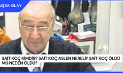 Sait Koç Kimdir? Sait Koç Aslen Nereli? Sait Koç Öldü Mü Neden Öldü?