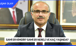 Sami Er Kimdir? Sami Er Nereli ve Kaç Yaşında?