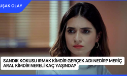 Sandık Kokusu Irmak Kimdir Gerçek Adı Nedir? Meriç Aral Kimdir Nereli Kaç Yaşında?