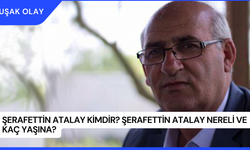 Şerafettin Atalay Kimdir? Şerafettin Atalay Nereli ve Kaç Yaşına?