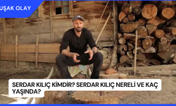 Serdar Kılıç Kimdir? Serdar Kılıç Nereli ve Kaç Yaşında?