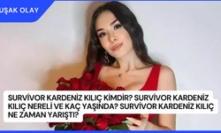 Survivor Kardeniz Kılıç Kimdir? Survivor Kardeniz Kılıç Nereli ve Kaç Yaşında? Survivor Kardeniz Kılıç Ne Zaman Yarıştı?