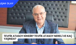Tevfik Atasoy Kimdir? Tevfik Atasoy Nereli ve Kaç Yaşında?