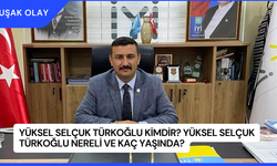 Yüksel Selçuk Türkoğlu Kimdir? Yüksel Selçuk Türkoğlu Nereli ve Kaç Yaşında?