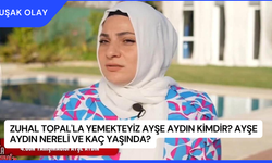 Zuhal Topal'la Yemekteyiz Ayşe Aydın Kimdir? Ayşe Aydın Nereli ve Kaç Yaşında?