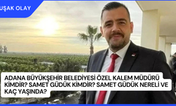Adana Büyükşehir Belediyesi Özel Kalem Müdürü Kimdir? Samet Güdük Kimdir? Samet Güdük Nereli ve Kaç Yaşında?