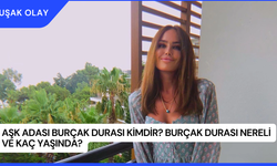 Aşk Adası Burçak Durası Kimdir? Burçak Durası Nereli ve Kaç Yaşında?