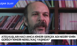 Ateş Kuşları Hacı Amca Kimdir Gerçek Adı Nedir? Emin Gürsoy Kimdir Nereli Kaç Yaşında?