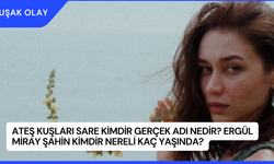 Ateş Kuşları Sare Kimdir Gerçek Adı Nedir? Ergül Miray Şahin Kimdir Nereli Kaç Yaşında?