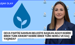 Deva Partisi Samsun Belediye Başkan Adayı Kebire Birer Türk Kimdir? Kebire Birer Türk Nereli ve Kaç Yaşında?
