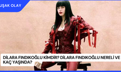 Dilara Fındıkoğlu Kimdir? Dilara Fındıkoğlu Nereli ve Kaç Yaşında?