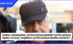 Emekli Orgeneral Çetin Doğan Kimdir? Çetin Doğan Nereli ve Kaç Yaşında? Çetin Doğan Neden Hapiste?