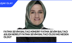 Fatma Sevim Baltacı Kimdir? Fatma Sevim Baltacı Aslen Nereli? Fatma Sevim Baltacı Öldü Mü Neden Öldü?