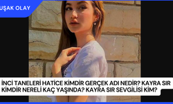 İnci Taneleri Hatice Kimdir Gerçek Adı Nedir? Kayra Sır Kimdir Nereli Kaç Yaşında? Kayra Sır Sevgilisi Kim?