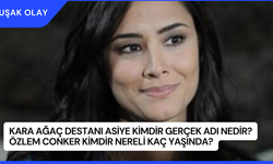 Kara Ağaç Destanı Asiye Kimdir Gerçek Adı Nedir? Özlem Conker Kimdir Nereli Kaç Yaşında?