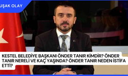 Kestel Belediye Başkanı Önder Tanır Kimdir? Önder Tanır Nereli ve Kaç Yaşında? Önder Tanır Neden İstifa Etti?