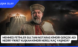 Mehmed Fetihler Sultanı Notaras Kimdir Gerçek Adı Nedir? Fikret Kuşkan Kimdir Nereli Kaç Yaşında?