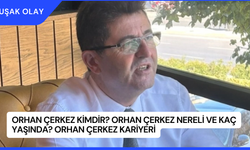 Orhan Çerkez Kimdir? Orhan Çerkez Nereli ve Kaç Yaşında? Orhan Çerkez Kariyeri