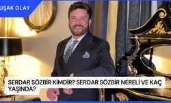 Serdar Sözbir Kimdir? Serdar Sözbir Nereli ve Kaç Yaşında?