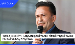 Tuzla Belediye Başkanı Şadi Yazıcı Kimdir? Şadi Yazıcı Nereli ve Kaç Yaşında?