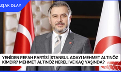 Yeniden Refah Partisi İstanbul Adayı Mehmet Altınöz Kimdir? Mehmet Altınöz Nereli ve Kaç Yaşında?