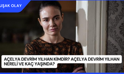 Açelya Devrim Yılhan Kimdir? Açelya Devrim Yılhan Nereli ve Kaç Yaşında?