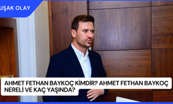 Ahmet Fethan Baykoç Kimdir? Ahmet Fethan Baykoç Nereli ve Kaç Yaşında?
