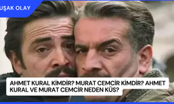Ahmet Kural Kimdir? Murat Cemcir Kimdir? Ahmet Kural ve Murat Cemcir Neden Küs?