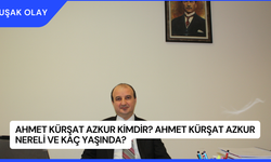 Ahmet Kürşat Azkur Kimdir? Ahmet Kürşat Azkur Nereli ve Kaç Yaşında?