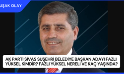 AK Parti Sivas Suşehri Belediye Başkan Adayı Fazlı Yüksel Kimdir? Fazlı Yüksel Nereli ve Kaç Yaşında?