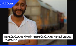 Behlül Özkan Kimdir? Behlül Özkan Nereli ve Kaç Yaşında?