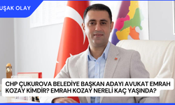 CHP Çukurova Belediye Başkan Adayı Avukat Emrah Kozay Kimdir? Emrah Kozay Nereli Kaç Yaşında?