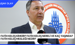 Fatih Keleş Kimdir? Fatih Keleş Nereli ve Kaç Yaşında? Fatih Keleş Mesleği Nedir?