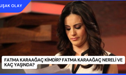 Fatma Karaağaç Kimdir? Fatma Karaağaç Nereli ve Kaç Yaşında?