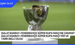 Galatasaray-Fenerbahçe Süper Kupa Maçı Ne Zaman? Galatasaray-Fenerbahçe Süper Kupa Maçı Yer ve Tarih Belli Oldu