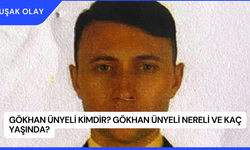 Gökhan Ünyeli Kimdir? Gökhan Ünyeli Nereli ve Kaç Yaşında?