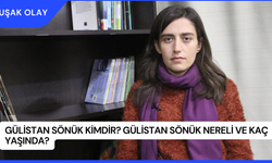 Gülistan Sönük Kimdir? Gülistan Sönük Nereli ve Kaç Yaşında?