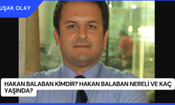 Hakan Balaban Kimdir? Hakan Balaban Nereli ve Kaç Yaşında?