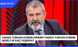 Hamza Turhan Ayberk Kimdir? Hamza Turhan Ayberk Nereli ve Kaç Yaşında?