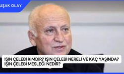 Işın Çelebi Kimdir? Işın Çelebi Nereli ve Kaç Yaşında? Işın Çelebi Mesleği Nedir?
