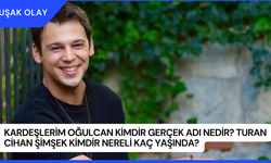 Kardeşlerim Oğulcan Kimdir Gerçek Adı Nedir? Turan Cihan Şimşek Kimdir Nereli Kaç Yaşında?