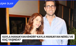 Kayla Manukyan Kimdir? Kayla Manukyan Nereli ve Kaç Yaşında?