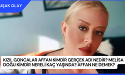 Kızıl Goncalar Affan Kimdir Gerçek Adı Nedir? Melisa Doğu Kimdir Nereli Kaç Yaşında? Affan Ne Demek?
