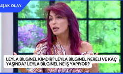 Leyla Bilginel Kimdir? Leyla Bilginel Nereli ve Kaç Yaşında? Leyla Bilginel Ne İş Yapıyor?